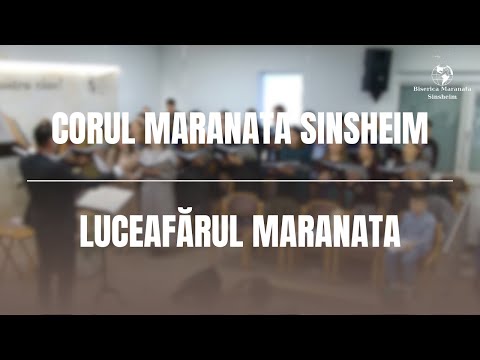 Corul Maranata Sinsheim - Luceafărul Maranata