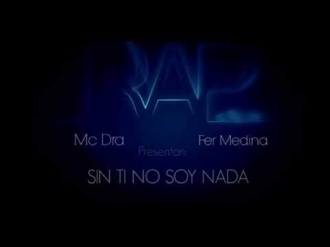 Sin ti no soy nada   Mc Dra ft Fer Medina  Genesis Producciones