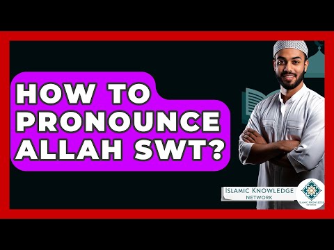 How To Pronounce Allah SWT? - Islamic Knowledge Network