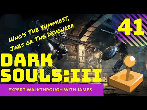 Dark Souls 3 - Expert Walkthrough with James - PT41 - Who's The Yummiest, Jabs or The Devourer