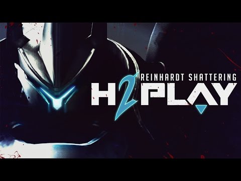 H2Play Episode 7: Reinhardt Shattering