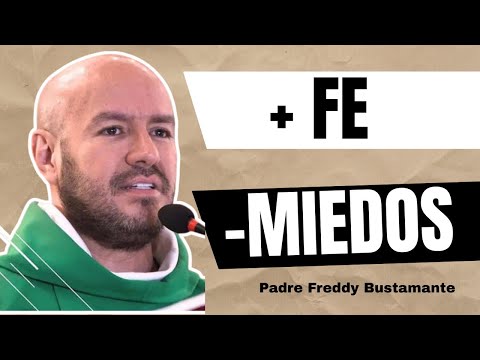 + Fe, - Miedos: Padre Freddy Bustamante
