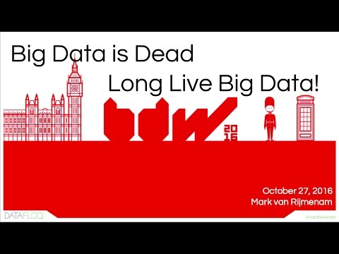 Big Data is Dead, Long Live Big Data - Mark van Rijmenam