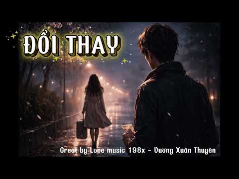 Đổi Thay (hot tiktok) Cover Thanh Chu | Remake by Love music 198x - Vương Xuân Thuyên