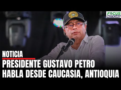 En Vivo. Presidente GUSTAVO PETRO Habla desde CAUCASIA, Antioquia  #FocusNoticias