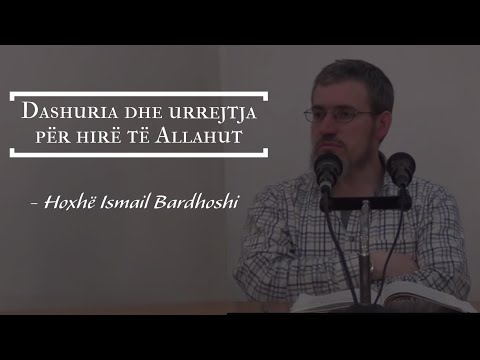 Dashuria dhe urrejtja për hirë të Allahut  |  Hoxhë Ismail Bardhoshi