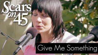 Scars on 45 - &quot;Give Me Something&quot; Live Acoustic Session