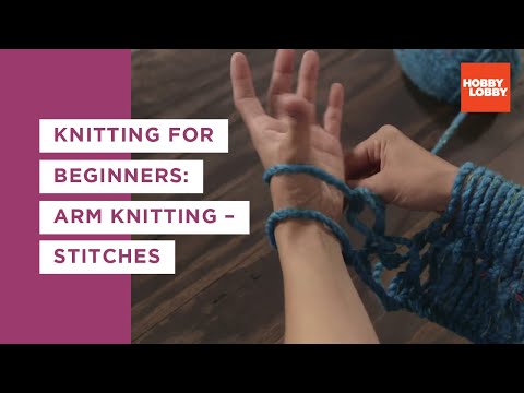 Knitting for Beginners: Arm Knitting – Stitches | Hobby Lobby®