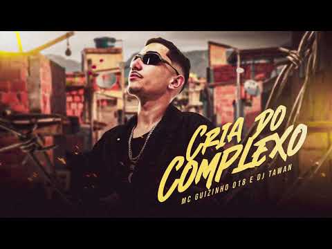 Cria do Complexo - MC Guizinho 018 prod. DJ Tawan (Audio Oficial)