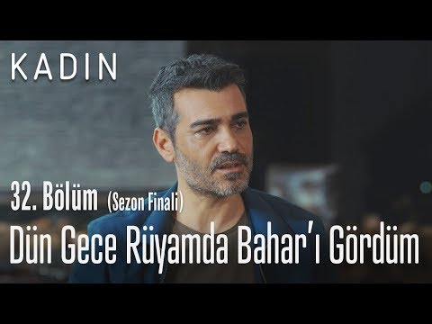 Dün gece rüyamda Bahar'ı gördüm - Kadın 32. Bölüm (Sezon Finali)