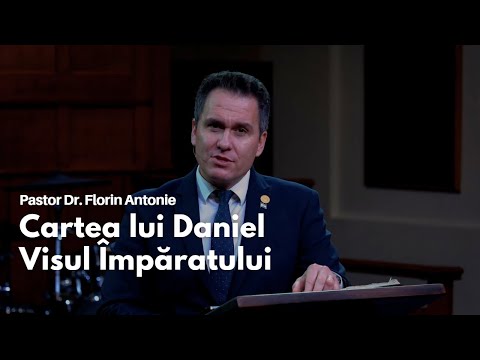 Cartea lui Daniel - Visul  Împăratului  // cu Dr. Florin Antonie