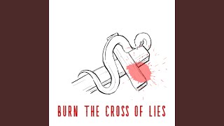 Burn the Cross of Lies