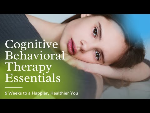 Cognitive Behavioral Therapy Essentials | CBT Tools for Stress, Anxiety and Self Esteem