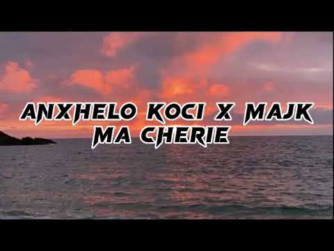Anxhelo Koci x Majk - Ma Cherie (lyrics)
