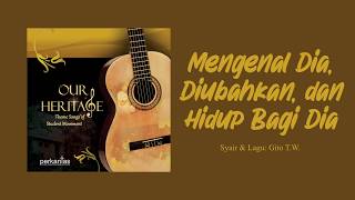 Download lagu Our Heritage - Mengenal Dia, Diubahkan dan Hidup Bagi Dia (Lyric Video) mp3