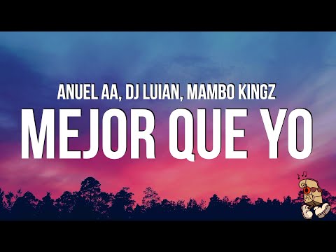 Anuel AA, Dj Luian, Mambo Kingz - Mejor Que Yo (Lyrics/Letras)
