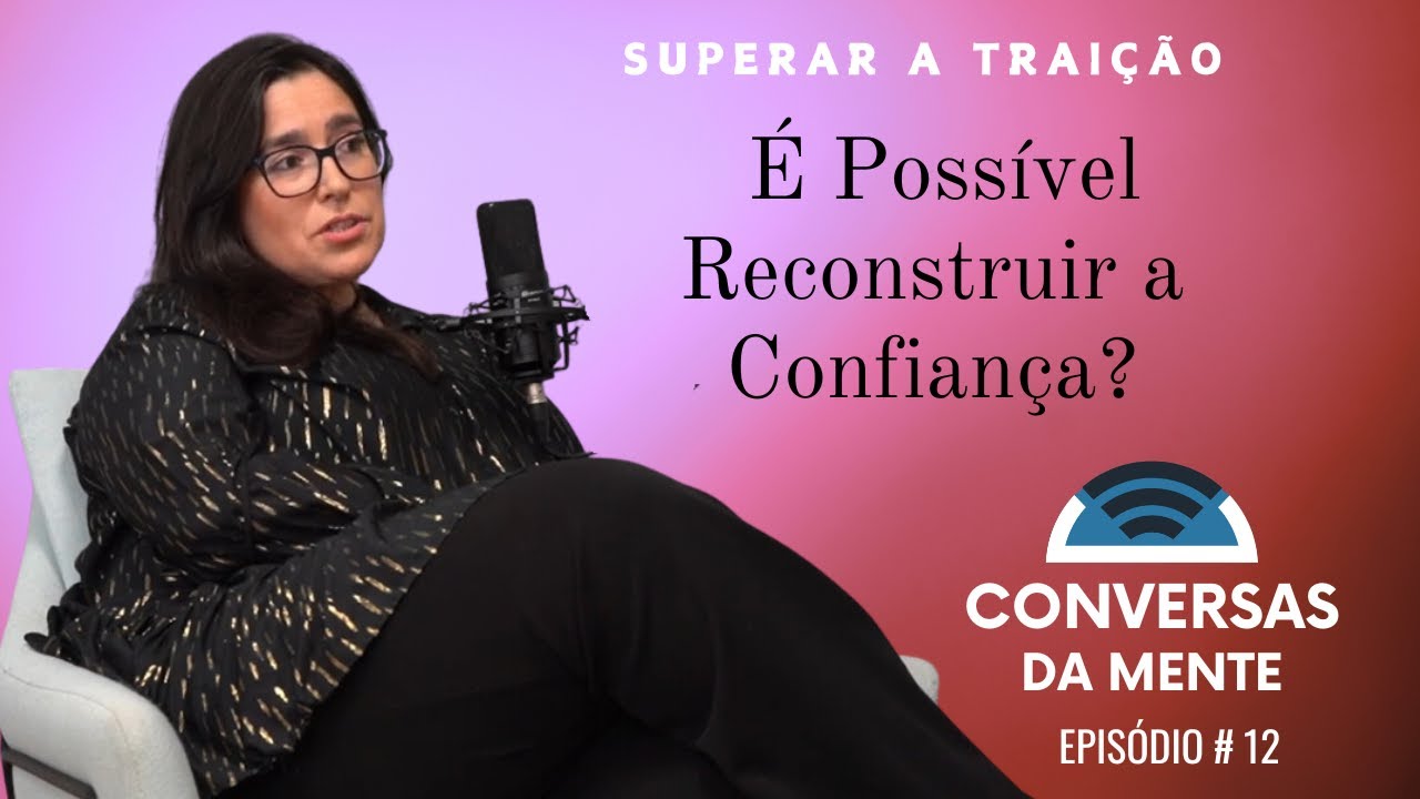 Superar a Traição: É Possível Reconstruir a Confiança?