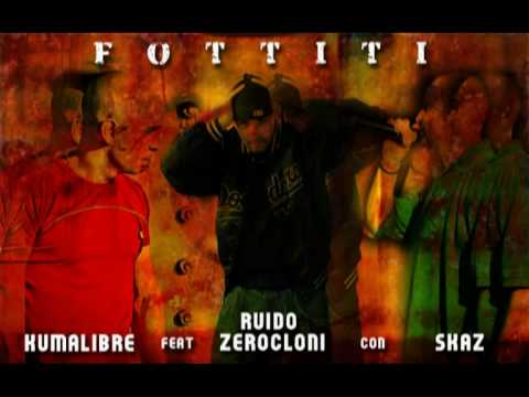 ''FOTTITI'' KUMALIBRE feat RUIDO ZEROCLONI+SKAZ DE LA FOSSA