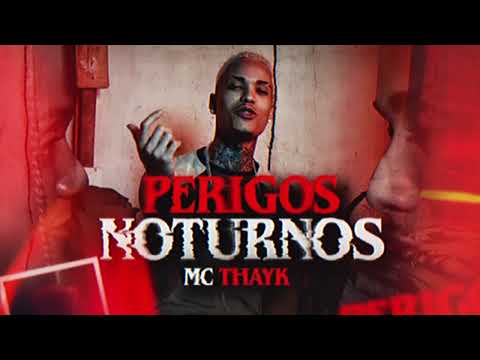 PERIGOS NOTURNOS - MC THAYK - Com Letra