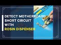 How to Quickly Detect Motherboard Short Circuit with the Rosin Dispenser #Shorts
