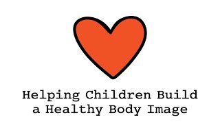 Helping Children Build a Healthy Body Image
