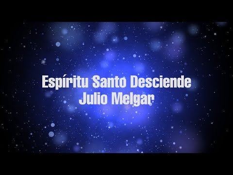 Espíritu Santo Desciende - Julio Melgar (Video Lyrics)