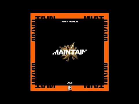 Juls – Maintain ft Kwesi Arthur