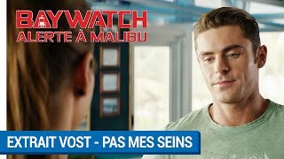 BAYWATCH – ALERTE À MALIBU - Extrait - Pas mes seins VOST [actuellement au cinéma]