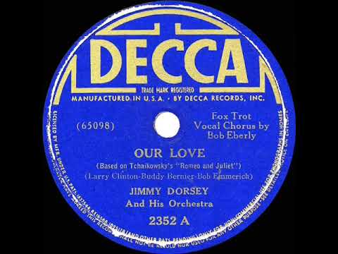 1939 Jimmy Dorsey - Our Love (Bob Eberly, vocal)