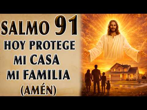 SALMO 91 PARA HOY PROTECT MI HOUSE Y MI FAMILIA (AMEN)