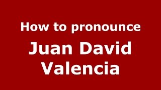 How to pronounce Juan David Valencia