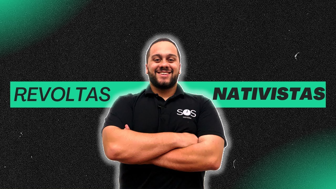 ENTENDA AS PRINCIPAIS REVOLTAS NATIVISTAS - SOS História {Prof.Pedro Riccioppo}