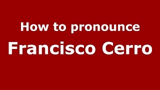 How to pronounce Francisco Cerro
