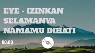 Download lagu Eye - Izinkan Selamanya Namamu Dihati mp3