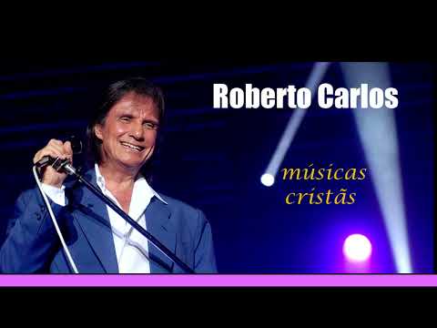 Roberto Carlos - Músicas Cristãs