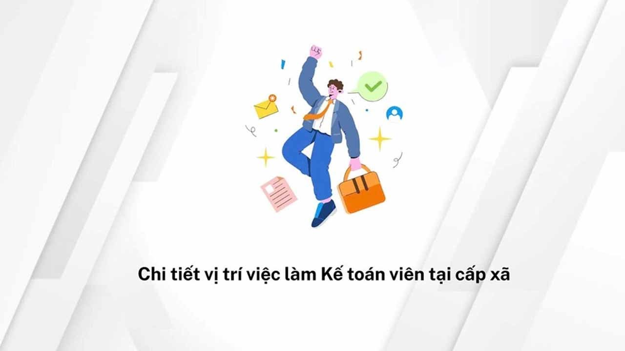 Chi tiết vị trí việc làm Kế toán viên tại cấp xã