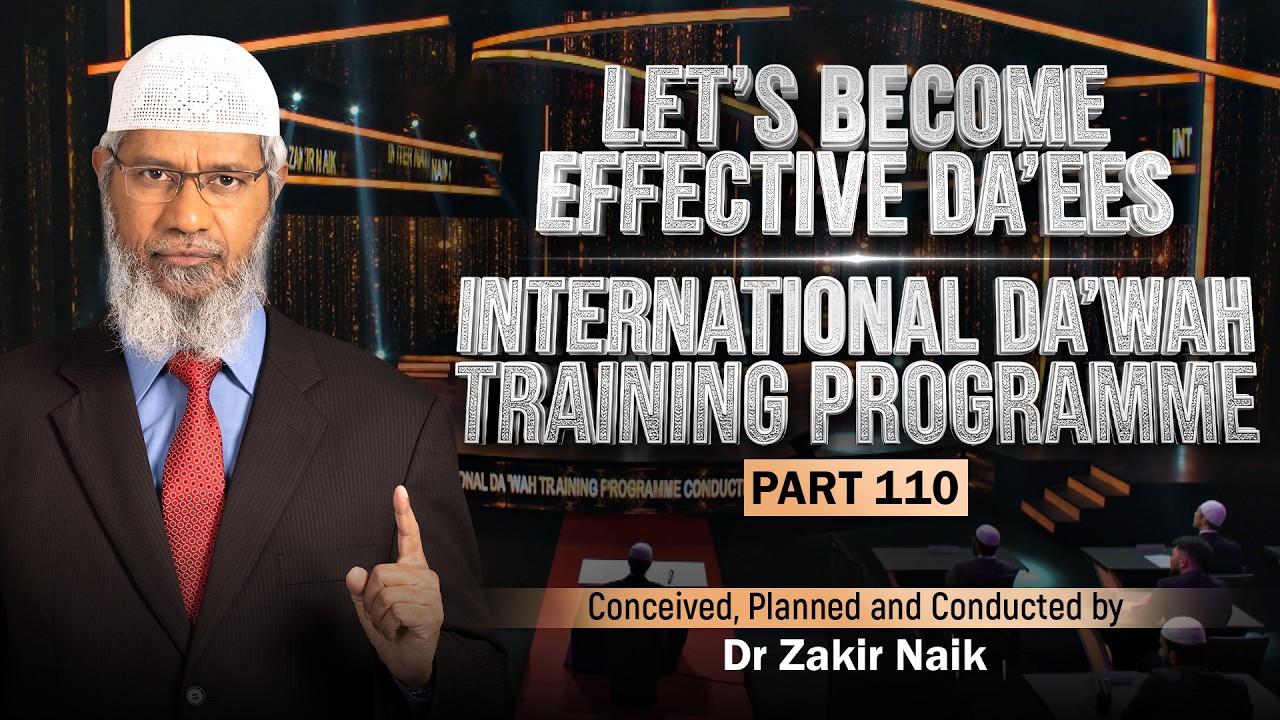 Let's Become Effective Da'ees - International Da'wah Training Programme - Part 110 | Dr Zakir Naik