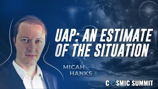 Mr. Micah Hanks: UAP: An Estimate Of The Situation