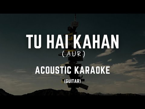 Tu Hai Kahan - Aur (Acoustic Guitar Karaoke) + lyrics