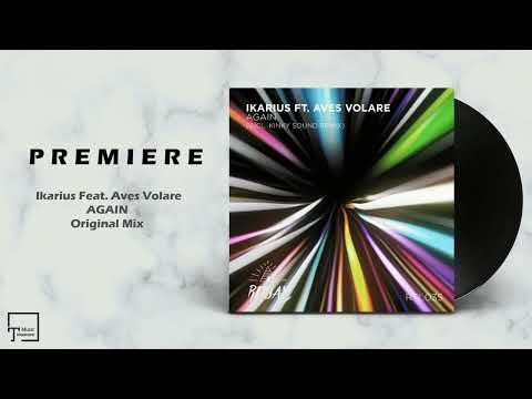 PREMIERE: Ikarius Feat. Aves Volare - Again (Original Mix) [RITUAL]