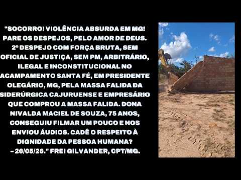 2º DESPEJO BRUTAL ACAMPAMENTO SANTA FÉ, PRESIDENTE OLEGÁRIO, MG. MASSA FALIDA SIDERÚRGICA CAJURUENSE