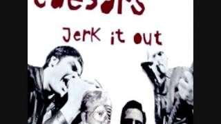 The Caesers - Jerk it out (Lyrics) [HQ]