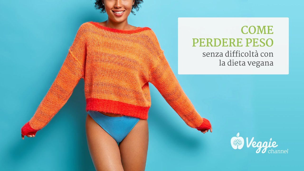 Come perdere peso senza difficolta? con la dieta vegana - Dott.ssa Silvia Goggi