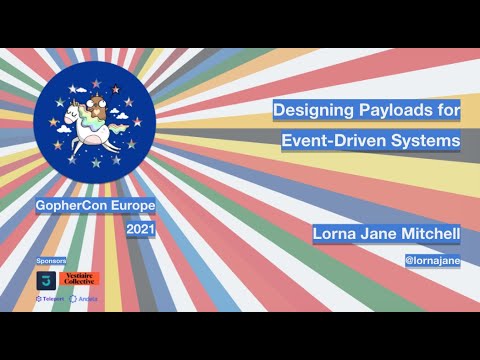 GopherCon Europe 2021: Lorna Jane Mitchell - Designing Payloads for Event-Driven Systems