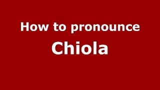 How to pronounce Chiola