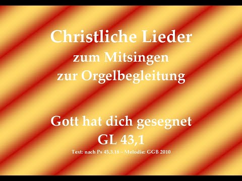 Gott hat dich gesegnet GL 43,1 – Mitsingversion mit Orgelbegleitung und eingeblendetem Text