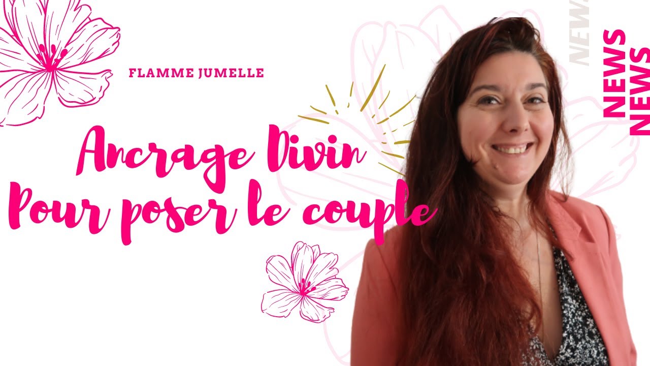 Flamme Jumelle News : Ancrage Divin, pour poser le Couple