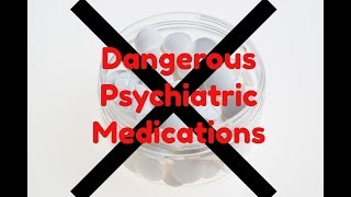 Dangers of Psychiatric Drugs & Helpful Psychiatric Medications