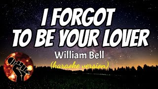 I FORGOT TO BE YOUR LOVER - WILLIAM BELL (karaoke version)