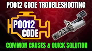 P0012 Code Troubleshooting – Common Causes & Quick Solutions!